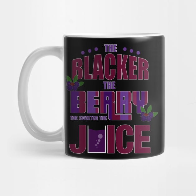 The Blacker The Berry The Sweeter The Juice by blackartmattersshop